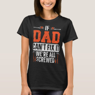 Mens If Dad Can't Fix It We're All Screwed Artisan T-Shirt