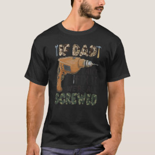 Mens If Dad Can't Fix It We're All Screwed Screwd T-Shirt