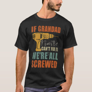 Mens If Grandad Can't Fix It We're All Screwed Fa T-Shirt