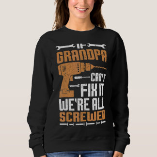 Mens If Grandpa Can't Fix It We're All Screwed Fa Sweatshirt