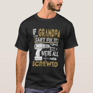 Mens If Grandpa Can't Fix It We're All Screwed Fa T-Shirt