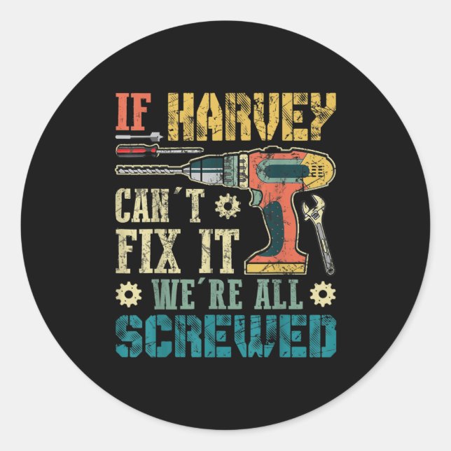 Mens If Harvey Can't Fix It We're All Screwed Funn Classic Round Sticker (Front)