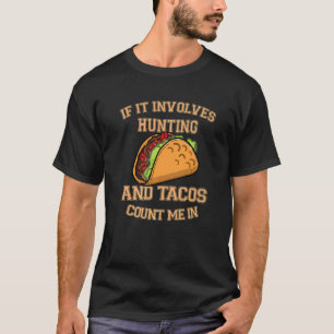 Mens If It Involves Hunting And Tacos Count Me In T-Shirt