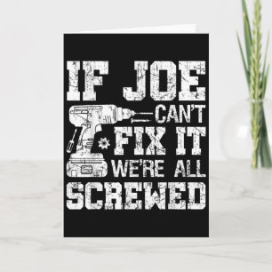 Mens If Joe Can't Fix It We're All Screwed Funny F Card