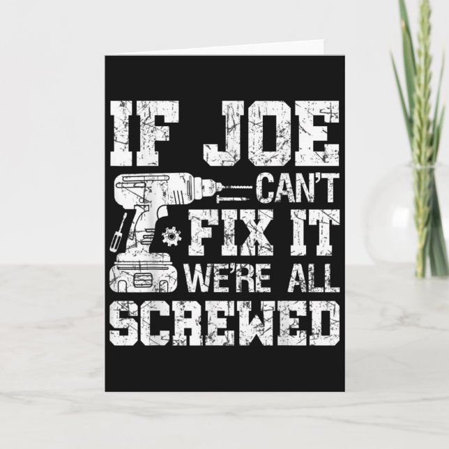 Mens If Joe Can't Fix It We're All Screwed Funny F Card (Front)