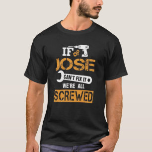 Mens If JOSE Can't Fix It We're All Screwed Funny T-Shirt