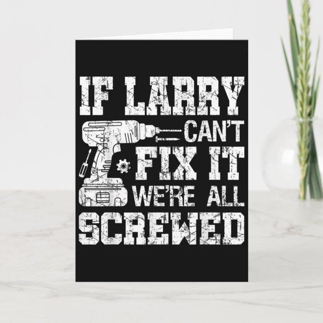 Mens If Larry Can't Fix It We're All Screwed Funny Card (Front)