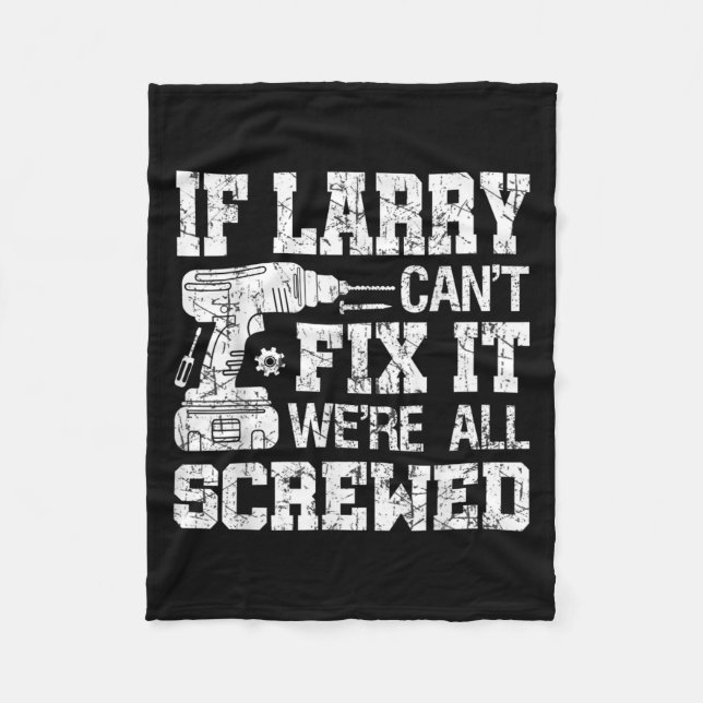 Mens If Larry Can't Fix It We're All Screwed Funny Fleece Blanket (Front)