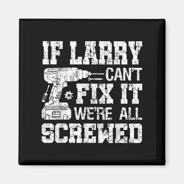 Mens If Larry Can't Fix It We're All Screwed Funny Magnet (Front)