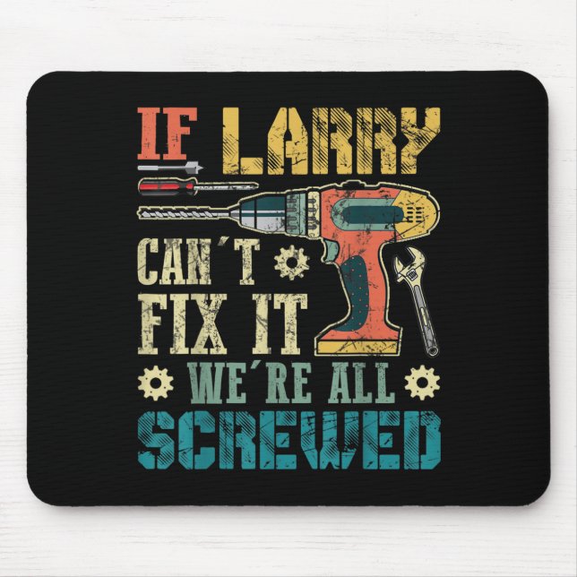Mens If Larry Can't Fix It We're All Screwed Funny Mouse Pad (Front)
