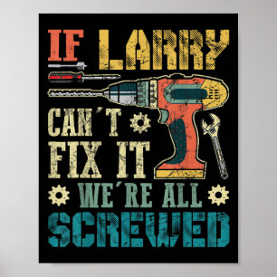 Mens If Larry Can't Fix It We're All Screwed Funny Poster