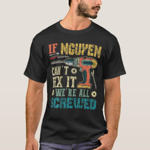 Mens If Nguyen Can't Fix It We're All Screwed Funn T-Shirt