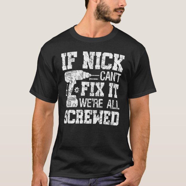 Mens If Nick Can't Fix it We're All Screwed  Fathe T-Shirt (Front)