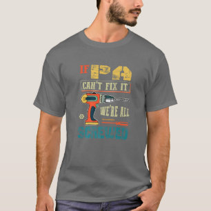Mens If Pa Can’T Fix It, We’Re All Screwed Fun T-Shirt