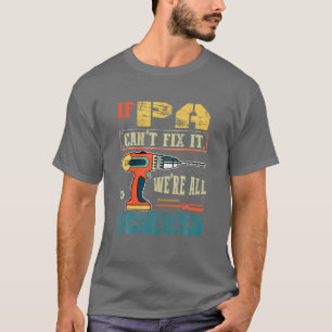 Mens If Pa Can’T Fix It, We’Re All Screwed Fun T-Shirt