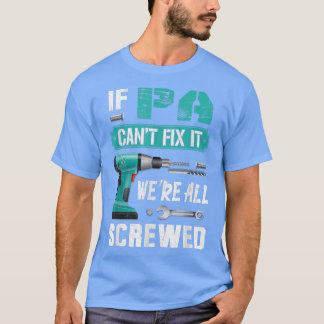 Mens If Pa can't fi it we're all screwed  T-Shirt
