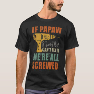 Mens If Papaw Can't Fix It We're All Screwed  Fath T-Shirt
