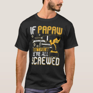 Mens If Papaw Can't Fix It We're All Screwed Fathe T-Shirt