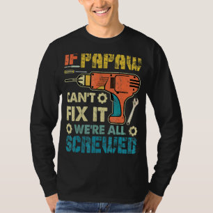 Mens If Papaw Can't Fix It We're All Screwed Fathe T-Shirt
