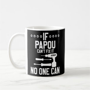 Mens If Papou Can't Fix It No One Can Hand Tools S Coffee Mug