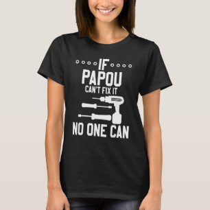 Mens If Papou Can't Fix It No One Can Hand Tools S T-Shirt