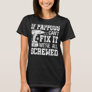 Mens If Pappous Can't Fix it We're All Screwed  Fa T-Shirt