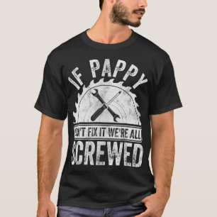 Mens If Pappy Can't Fi It We're All Screwed Fathe T-Shirt