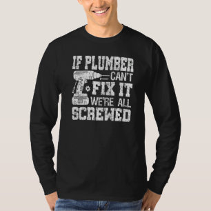 Mens If Plumber Can't Fix it We're All Screwed Fat T-Shirt