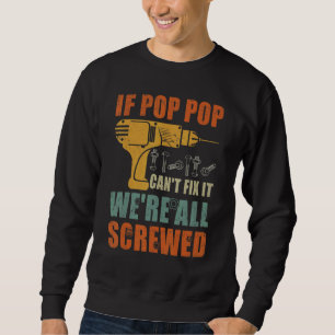 Mens If Pop Pop Can't Fix It We're All Screwed  Fa Sweatshirt