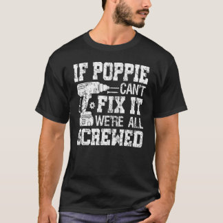 Mens If Poppie Can't Fix it We're All Screwed Fat T-Shirt