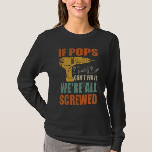 Mens If Pops Can't Fix It We're All Screwed Fathe T-Shirt