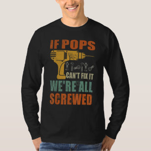 Mens If Pops Can't Fix It We're All Screwed  Fathe T-Shirt