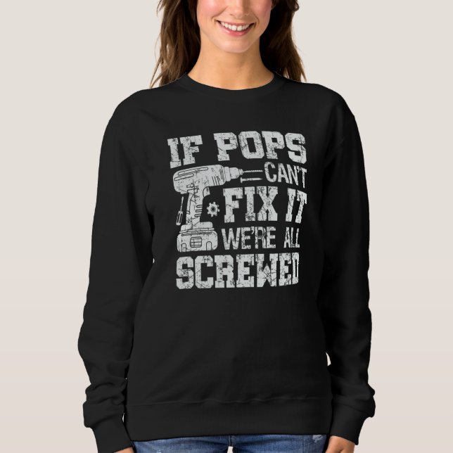 Mens If Pops Can't Fix it We're All Screwed Father Sweatshirt (Front)