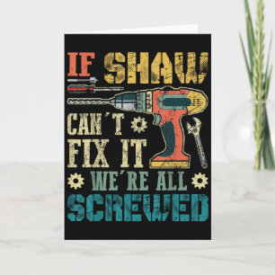 Mens If Shaw Can't Fix It We're All Screwed Funny  Card