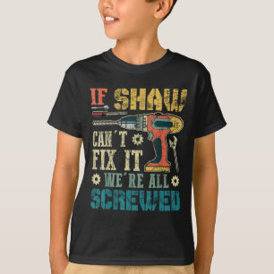 Mens If Shaw Can't Fix It We're All Screwed Funny T-Shirt