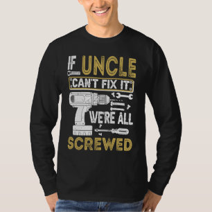 Mens If Uncle Can't Fix It We're All Screwed  Fath T-Shirt