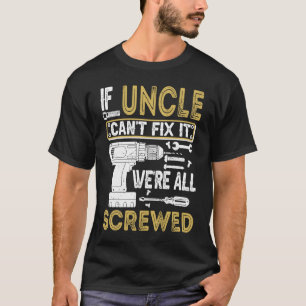 Mens If Uncle Can't Fix It We're All Screwed  Fath T-Shirt