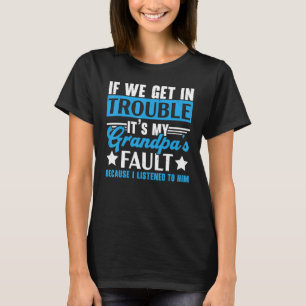 Mens If We Get In Trouble It's My Grandpa's Fault T-Shirt
