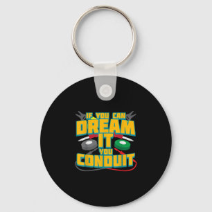 Mens If You Can Dream It You Conduit I Funny Key Ring
