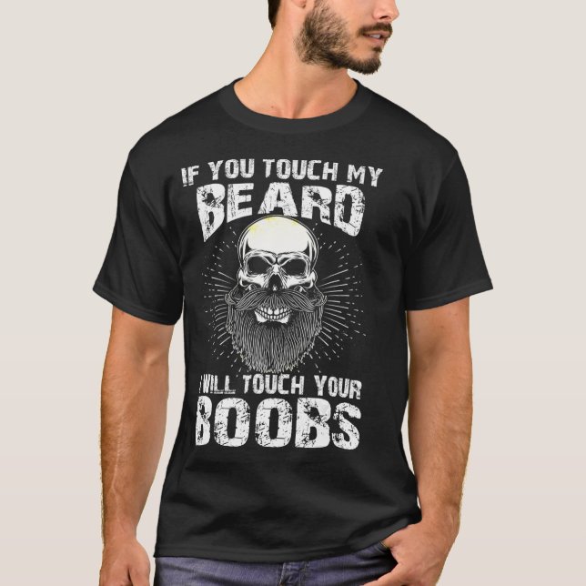 Mens If You Touch My Beard I Will Touch Your beard T-Shirt (Front)
