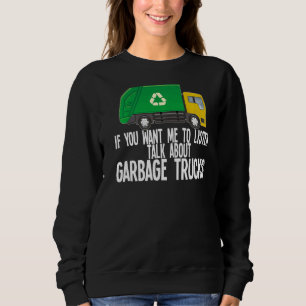 Mens If You Want Me To Listen Talk About Garbage T Sweatshirt