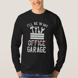 Mens I'll Be In My Garage  Car Mechanic Auto Tunin T-Shirt