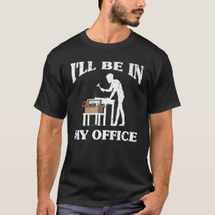 Mens I'll Be In My Office Woodworker Handyman T-Shirt