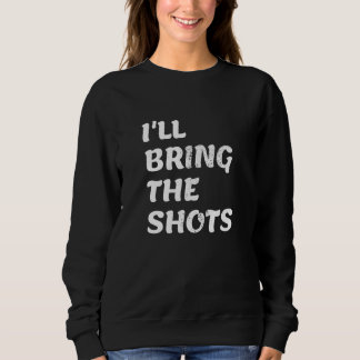 Mens I'll Bring The Shots Bachelor Drinking Night  Sweatshirt