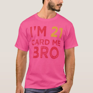 Mens I'm 21 Card Me Bro Legal 21 Year T-Shirt