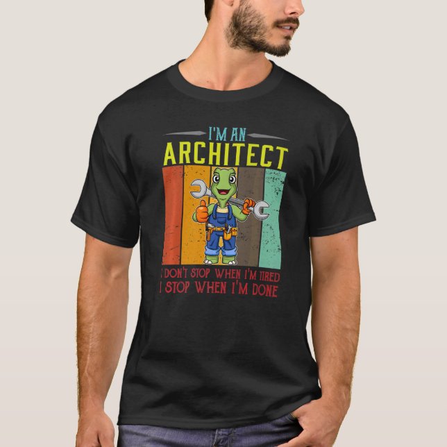 Mens I'm A Architect I Don't Stop When I'm Tired D T-Shirt (Front)