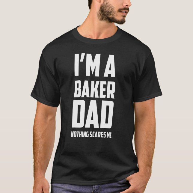 Mens I'm A Baker Dad Nothing Scares Me  Baking Quo T-Shirt (Front)