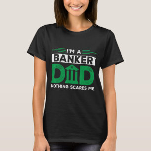 Mens I'm A Banker Dad Nothing Scares Me Banker Fin T-Shirt