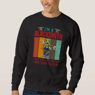 Mens I'm A Blacksmith I Don't Stop When I'm Tired  Sweatshirt