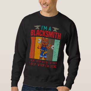 Mens I'm A Blacksmith I Don't Stop When I'm Tired Sweatshirt